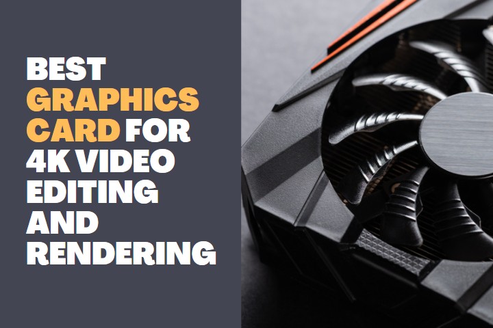 Best Graphics Card for 4k Video Editing and Rendering