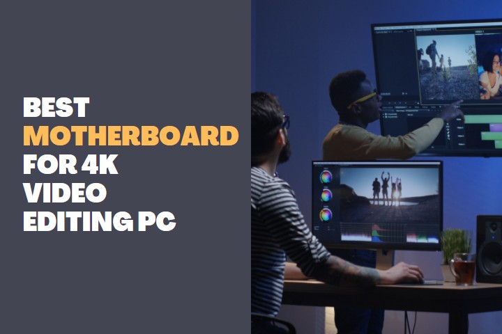 Best Motherboard for 4k Video Editing