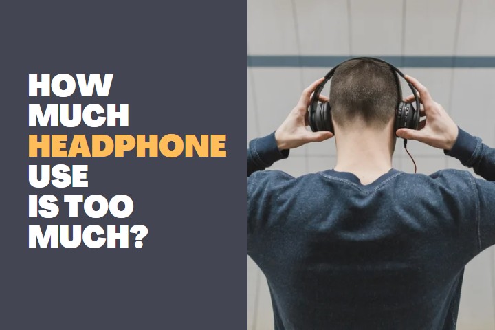 How much Headphone use is too much?
