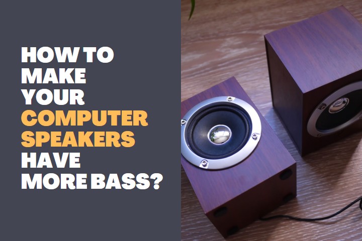 How to Make your Computer Speakers have more Bass