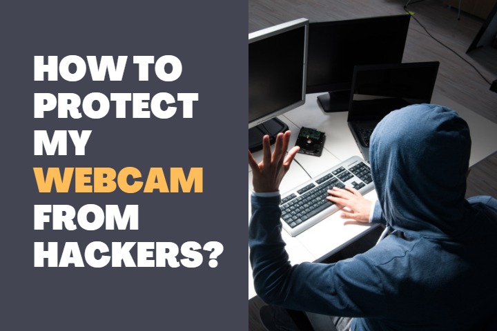 How to protect my webcam from hackers?