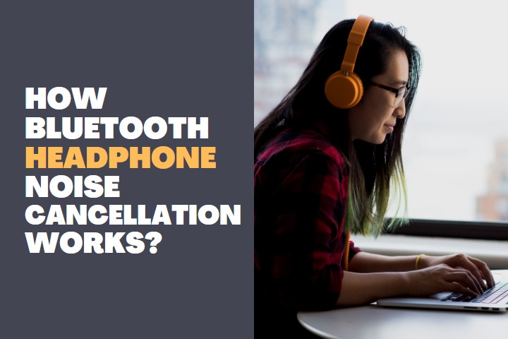 How Bluetooth headphone noise cancellation works?