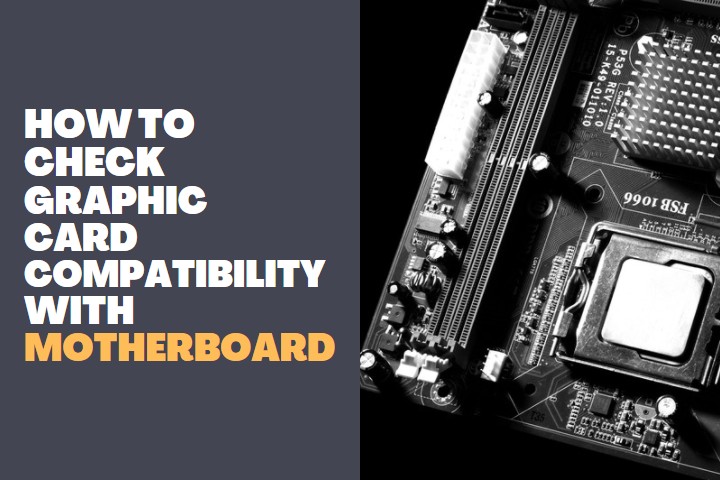How to check Graphic Card Compatibility with Motherboard?