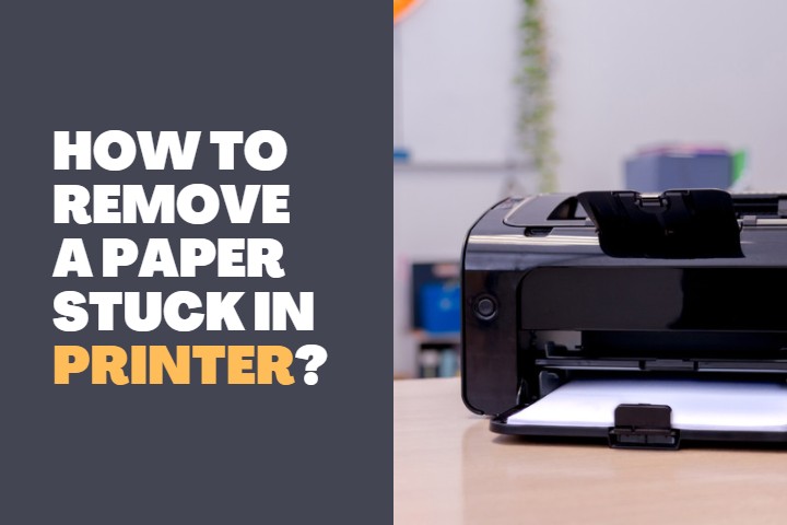 How to Remove a Paper Stuck in Printer?