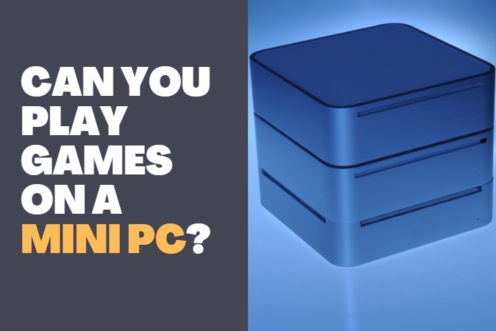 Can you play games on a Mini PC?