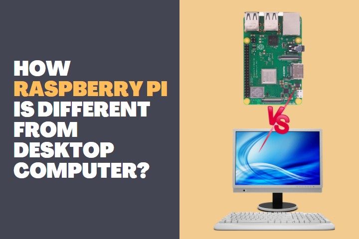 How Raspberry Pi is different from desktop computer