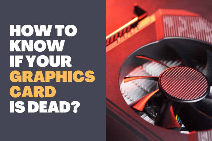 How to know if your Graphics Card is dead?