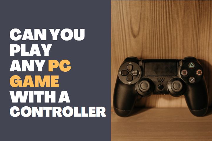 Can you play any PC game with a controller