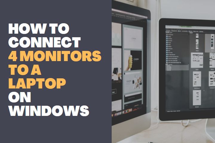 How to connect 4 monitors to a laptop on windows
