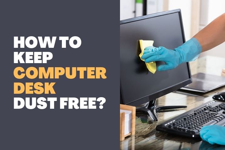 How to keep Computer Desk Dust Free