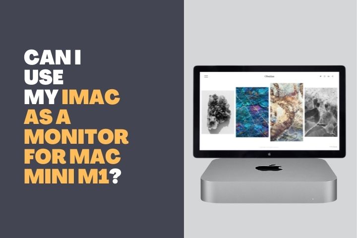 Can I use my iMac as a monitor for Mac Mini M1?