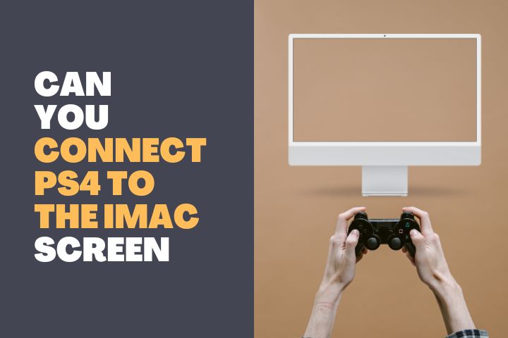 Can you connect PS4 to the iMac screen