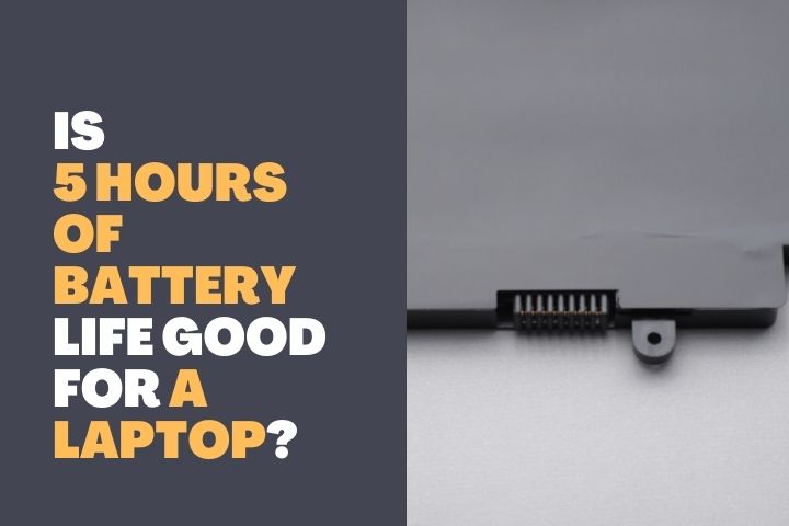 Is 5 Hours of Battery Life Good for a Laptop