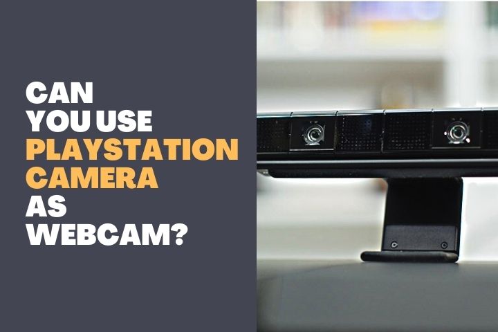 Can You Use PlayStation Camera as Webcam 1