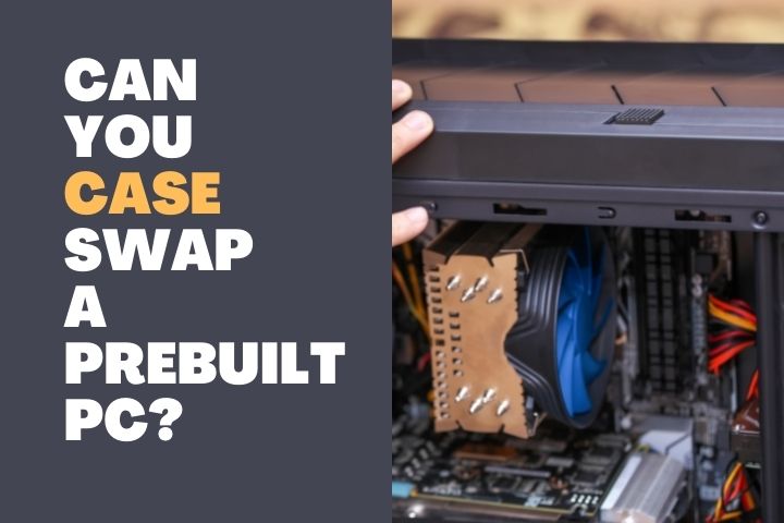 Can you case swap a prebuilt PC 1