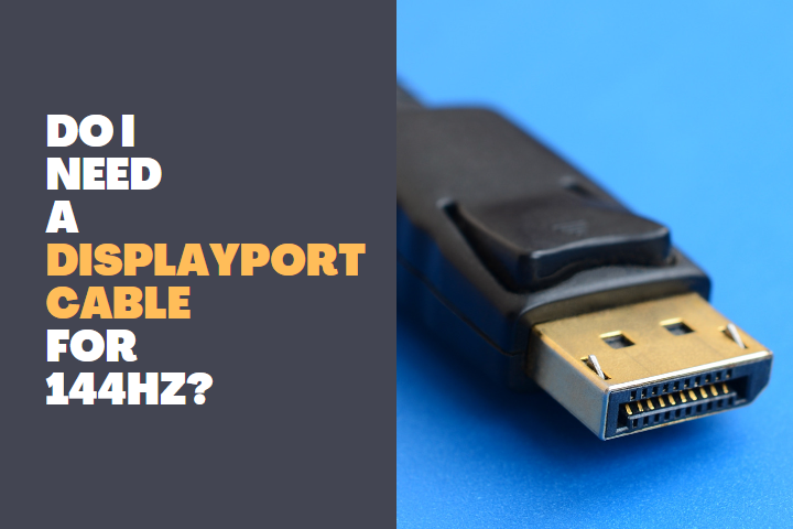 Do I Need a DisplayPort Cable for 144hz 1