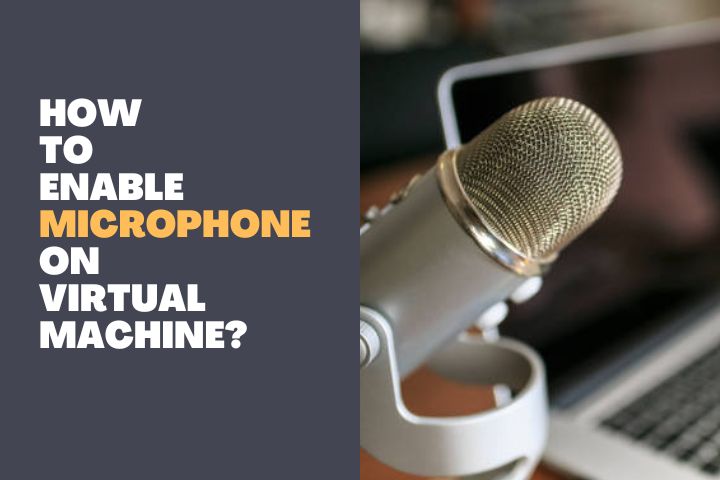 How to enable Microphone on Virtual Machine