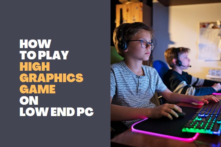 How to play high Graphics Game on Low End PC