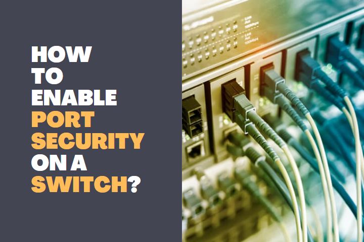 How to Enable Port Security on a Switch